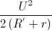 \frac{U^{2}}{2\left ( R^{'}+r \right )}