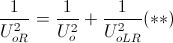 \frac{1}{U_{oR}^{2}}=\frac{1}{U_{o}^{2}}+ \frac{1}{U_{oLR}^{2}}(**)