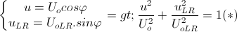 \left\{\begin{matrix} u=U_{o}cos\varphi \\ u_{LR}= U_{oLR}.sin\varphi \end{matrix}\right.=> \frac{u^{2}}{U_{o}^{2}}+\frac{u_{LR}^{2}}{U_{oLR}^{2}}=1(*)