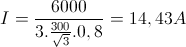 I=\frac{6000}{3.\frac{300}{\sqrt{3}}.0,8}=14,43 A