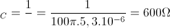 \small Z_{C}=\frac{1}{\omega C}=\frac{1}{100\pi .5,3.10^{-6}}=600\Omega