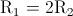 \textup{R}_{1}=2\textup{R}_{2}