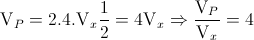 \textup{V}_{P}=2.4.\textup{V}_{x}\frac{1}{2}=4\textup{V}_{x}\Rightarrow \frac{\textup{V}_{P}}{\textup{V}_{x}}=4