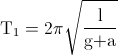 \textup{T}_{1}=2\pi \sqrt\frac{\textup{l}}{\textup{g+a}}