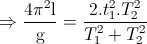 \Rightarrow \frac{4\pi ^{2}\textup{l}}{\textup{g}}=\frac{2.t_{1}^{2}.T_{2}^{2}}{T_{1}^{2}+T_{2}^{2}}