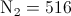 \textup{N}_{2}=516