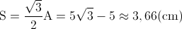 \textup{S}=\frac{\sqrt{3}}{2}\textup{A}=5\sqrt{3}-5\approx3,66(\textup{cm})