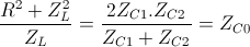 \frac{R^{2}+Z_{L}^{2}}{Z_{L}}= \frac{2Z_{C1}.Z_{C2}}{Z_{C1}+Z_{C2}} = Z_{C0}