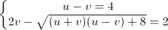 \left\{\begin{matrix} u-v=4\\2v-\sqrt{(u+v)(u-v)+8}=2 \end{matrix}\right.