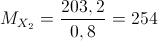 M_{X_{2}}=\frac{203,2}{0,8}=254