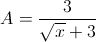 A=\frac{3}{\sqrt{x}+3}