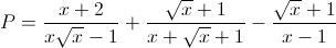 P = \frac{x+2}{x\sqrt{x}-1}+\frac{\sqrt{x}+1}{x+\sqrt{x}+1}-\frac{\sqrt{x}+1}{x-1}