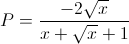 P=\frac{-2\sqrt{x}}{x+\sqrt{x}+1}