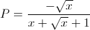 P=\frac{-\sqrt{x}}{x+\sqrt{x}+1}