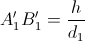 A_{1}'B_{1}'=\frac{h}{d_{1}}