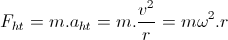 F_{ht}=m.a_{ht}=m.frac{v^{2}}{r}=momega ^{2}.r