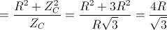 = frac{R^{2}+Z_{C}^{2}}{Z_{C}} = frac{R^{2}+3R^{2}}{Rsqrt{3}} =frac{4R}{sqrt{3}}