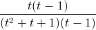 \frac{t(t-1)}{(t^{2}+t+1)(t-1)}