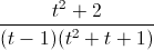 \frac{t^{2}+2}{(t-1)(t^{2}+t+1)}