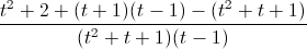 \frac{t^{2}+2+(t+1)(t-1)-(t^{2}+t+1)}{(t^{2}+t+1)(t-1)}