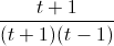 \frac{t+1}{(t+1)(t-1)}