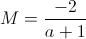 M= \frac{-2}{a+1}