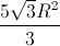 \frac{5\sqrt{3}R^{2}}{3}