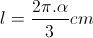 l=\frac{2\pi.\alpha}{3}cm