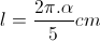 l=\frac{2\pi.\alpha}{5}cm