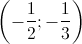 \left (- \frac{1}{2};-\frac{1}{3} \right )