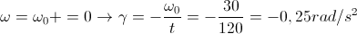 \omega =\omega _{0}+\lambda t=0\rightarrow \gamma =-\frac{\omega _{0}}{t}=-\frac{30}{120}=-0,25rad/s^{2}