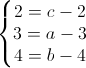 left{begin{matrix} 2=c-2\3=a-3 \4=b-4 end{matrix}right.