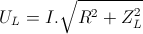 U_{L}=I.sqrt{R^{2}+Z_{L}^{2}}