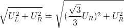 sqrt{U_{L}^{2}+U_{R}^{2}} = sqrt{(frac{sqrt{3}}{3}U_{R})^{2}+U_{R}^{2}}