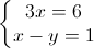 \left\{\begin{matrix}3x=6\\x-y=1\end{matrix}\right.