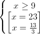 \left\{\begin{matrix}x\geq 9\\\begin{bmatrix}x=23\\x=\frac{13}{3}\end{bmatrix}\end{matrix}\right.