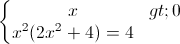 \left\{\begin{matrix} x>0\\ x^{2}(2x^{2}+4)=4 \end{matrix}\right.