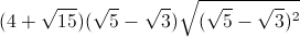 (4+\sqrt{15})(\sqrt{5}-\sqrt{3})\sqrt{(\sqrt{5}-\sqrt{3})^{2}}