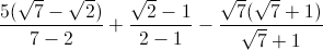 \frac{5(\sqrt{7}-\sqrt{2})}{7-2}+\frac{\sqrt{2}-1}{2-1}-\frac{\sqrt{7}(\sqrt{7}+1)}{\sqrt{7}+1}