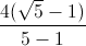 \frac{4(\sqrt{5}-1)}{5-1}