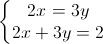 \left\{\begin{matrix}2x=3y\\2x+3y=2\end{matrix}\right.