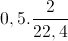 0,5.\frac{2}{22,4}