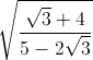 \sqrt{\frac{\sqrt{3}+4}{5-2\sqrt{3}}}