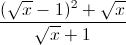 \frac{(\sqrt{x}-1)^{2}+\sqrt{x}}{\sqrt{x}+1}