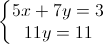 \left\{\begin{matrix}5x+7y=3\\11y=11\end{matrix}\right.