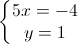 \left\{\begin{matrix}5x=-4\\y=1\end{matrix}\right.