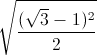 \sqrt{\frac{(\sqrt{3}-1)^{2}}{2}}