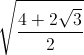 \sqrt{\frac{4+2\sqrt{3}}{2}}