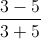 \frac{3-5}{3+5}