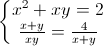 \left\{\begin{matrix}x^{2}+xy=2\\\frac{x+y}{xy}=\frac{4}{x+y}\end{matrix}\right.